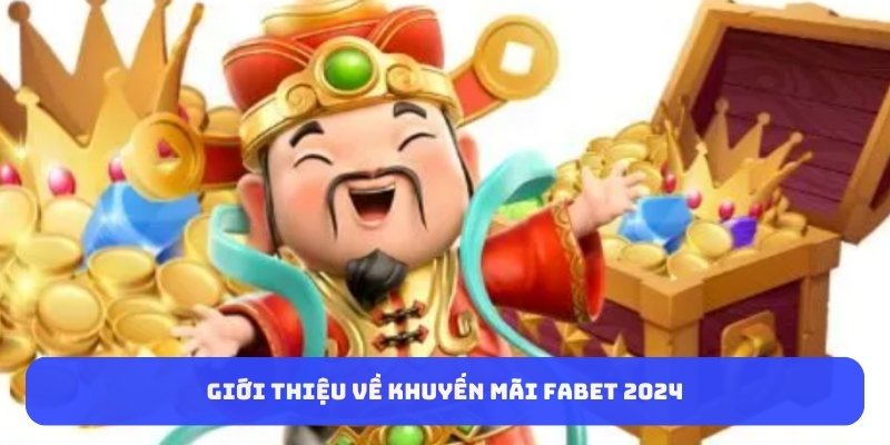 Giới thiệu về khuyến mãi Fabet 2024